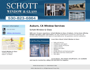 schottwindowandglass.com: Window Services Auburn, CA - Schott Window & Glass
Schott Window & Glass provides window and glass sales and service to Auburn, CA. Call 530-300-9950for free estimates.