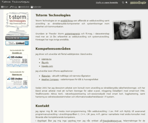 tstorm.se: Tstorm Technologies
Tstorm  Technologies är en enskild firma  vars affärsidé är webbutveckling samt utveckling av skräddarsydda  komponenter och systemlösningar inom säkerhet och kommunikation.