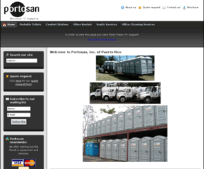 portosanpr.com: Portosan, Inc. of Puerto Rico
Puerto Rico - Portable toilets, comfort stations, Portable sink stations, holding tanks and other septic services. JAN-PRO of Puerto Rico.