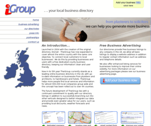 theigroup.co.uk: Free Business Advertising from TheiGroup; The UK's Local Business Directory
The iGroup is a local business directory publisher providing free advertising to businesses nationwide throughout the UK in our 44 separate local business directories; we also offer enhanced level advertising packages for businesses wanting to improve their exposure.