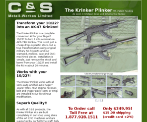 krinkerplinker.com: The Krinker Plinker - Turn Your Ruger 10/22 into an AK-47 Krinkov - C & S Metall-Werkes Limited
The Krinker-Plinker is a complete conversion kit for your Ruger10/22 to turn it into a miniature AKS-74U Krinkov.