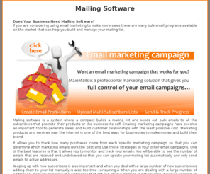 mailing-software.co.uk: Mailing Software | Does Your Business Need Mailing
Software?
MaxiMails - mailing software. Track your email campaign performance. Detailed statistics include email opens, links, bounces, autoresponders, forwards and unsubscribes. The new hot lead notification dramatically increases conversions...