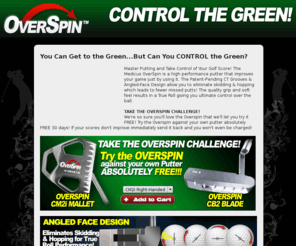 overspin2.com: Medicus OverSpin Putter
The Medicus Overspin Putter will help you master putting and take control of the green! Eliminate skidding & hopping with the Medicus Over Spin Putter