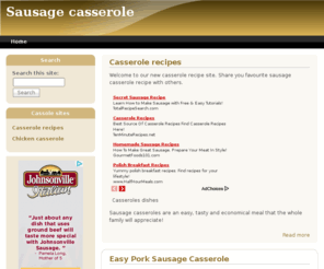 sausagecasserole.co.uk: Sausage casserole
Sausage casserole recipes for every occasion. Each recipe is easy to prepare. Many varieties of dishes including curried sausages and sauges cooked slowly with beans and tomtato. Enjoy a great casserole dish.