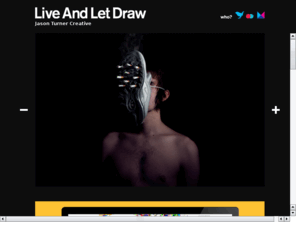 jason-turner.com: Live And Let Draw
My Name Is Jason Turner, Im a Graphic Designer and Photographer. I Live for design and i design to live. Live And Let Draw.