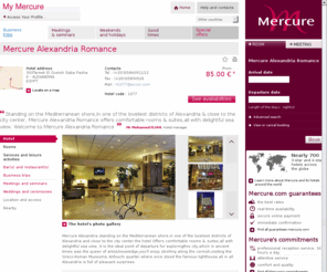 mercure-alexandria-romance.com: Hotel in ALEXANDRIA - Book your hotel Mercure Alexandria Romance
Mercure Alexandria standing on the Mediterranean shore,in one of the loveliest districts of Alexandria and close to the city center,the hotel Offers comfortable rooms & suites,all with delightful sea view, it is the ideal point of departure for exploring