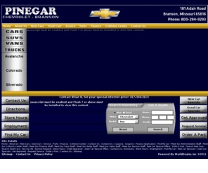 pinegarchev.com: Pinegar Chevrolet - Branson Chevrolet, Car Dealer, Used Cars, New Cars, Auto Sales, Service, Branson MO; Springfield, Aurora, Joplin
Branson Chevrolet Dealership for New Chevrolets, New Cars, New Chevy Trucks, Used Cars, Trucks, Sales, Service, Selection, Savings, Research, Quotes, Compare Prices, GM Auto Parts, Arrange Finance, Specials; Branson, Springfield, Aurora, Joplin, Missouri.