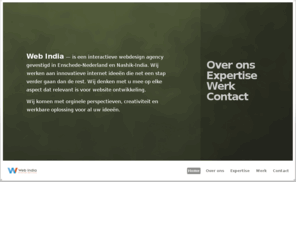 webindia.nl: Web India — Website Development—
Web India — is een interactieve webdesign agency gevestigd in Enschede-Nederland en Nashik-India. Wij werken aan innovatieve internet ideeën die net een stap verder gaan.