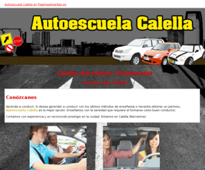 autoescuelacalella.com: Autoescuela. Calella, Barcelona. Autoescuela Calella
Academia de conducción,le formamos para obtener carnets y permisos de conducción, variedad de horarios. Llame al tlf. 937 661 656.