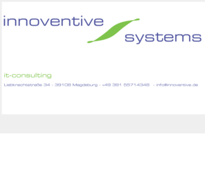 e-cw.de: innoventive systems UG (haftungsbeschränkt) /// IT-Consulting Magdeburg
innoventive systems UG (haftungsbeschränkt) IT-Consulting aus Magdeburg