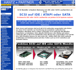 scside.de: HANTZ   PARTNER - SCSI auf IDE oder SATA Wandler / Konverter
SCSI Wandler erlauben Nutzung von IDE, UDMA, ATAPI oder SATA I / II Laufwerken an allen SCSI Schnittstellen