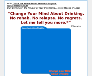 timetoquitdrinking.com: Time to Quit Drinking
All about Change Your Mind About Drinking, the guaranteed home-based alcoholism recovery program.