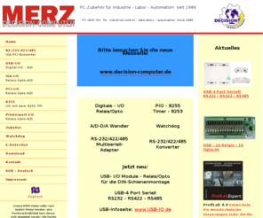 decision-computer.info: Home - Decision-Computer Merz Onlineshop
Decision-Computer Jürgen Merz e.K. Online-Shop für Computer-Schnittstellen, RS232, RS422, RS485, Konverter, USB-IO, Relais, Industrial-Control