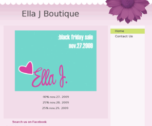 ellajboutique.com: Ella J Boutique - Home
40% nov.27. 200925% nov.28. 2009 25% nov.29. 2009  