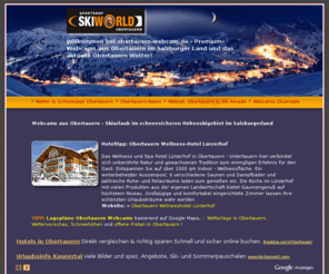 obertauern-webcam.at: Obertauern Webcams im Salzburger Land mit Hotels, Schneelage, Skilifte, 
Skipisten Langlaufloipen in Obertauern
Webcams aus Obertauern mit Hotels, Ferienwohnungen Schneelage,Pensionen, aktuellen Wetterinformationen zu Obertauern, Schneehöhen und offenen Skiliften und Skipisten