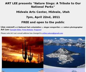 roadswild.com: Nature Sings Home Page
Singer-songwriter, nature photographer, Art Lee presents Nature Sings: A Tribute to Our National Parks in Bountiful Utah near Salt Lake City