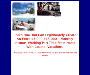 2ezbiz.org: Coastal Club Vacations Home Based Business Opportunity With Maria Porter Level 3 Director
Incredible Coastal club vacations is a legitimate travel home business income opportunity brought to you by Maria Porter 866-629-3806. Join with a respected Level 3 Director.