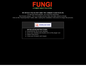 fungi-the-movie.com: Fungi-A Comedy About Pollution
For the first time in history, CinemaShares.com is using a 
technology that allows the potential audience to invest in a movie and participate in the filmmaking process. 