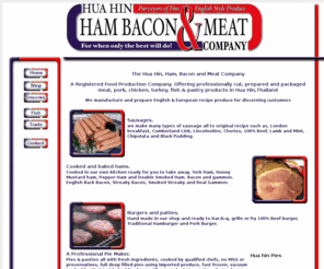 hamandbacon.co.th: Thailand, Hua Hin, Ham, bacon & Meat Co Ltd
Thailand,Hua Hin butcher,Hua hin ham bacon & meat company,A Registered Food Production Company. Offering professionally cut, prepared and packaged meat products in Hua Hin,We manufacture and prepare English & European recipe produce for discerning customers