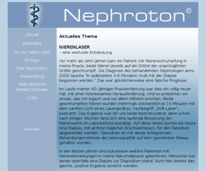 nierenkrankheit.com: Behandlungsbeispiele - Fallbespiele mit dem Nephroton
Bei bestimmten Nierenkrankheiten gibt es eine wirksame Therapie und Hilfe. Lasertherapie mit dem neuartigen Softlaser Nephroton, hiermit gibt es eine Chance, die Funktion der Niere zu verbessern...