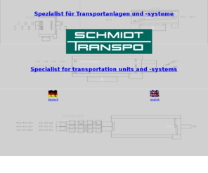 schmidt-transpo.com: August Heinr. Schmidt Transportanlagen GmbH
August Heinr. Schmidt. Seit über 25 Jahren Spezialist für Transportsystem 
in der Nahrungsmittelindustrie, Süß- und Backwarenindustrie, Getränkeindustrie, Verpackungsindustrie und Papier-
bzw. Druckindustrie
Since 25 years specialist for transportation units and -systems