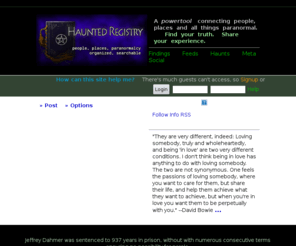 hauntedregistry.com: Ghosts, Heritage, History + Hauntings @ Haunted Registry
Paranormal nirvana: excellent atmosphere, quality info, lively community