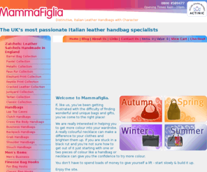 mammafiglia.com: Designer Italian Leather Handbags
Designer Italian Leather Handbags, Mammafiglia have travelled to Italy and sourced fantastic, top quality distinctive Italian leather bags in a variety of colours and styles.