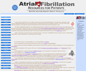 a-fib.com: Atrial Fibrillation - Resources for Patients
Examination of atrial fibrillation from a patient's point of view, with remedies and help finding a doctor. Includes experiences of cured patients.