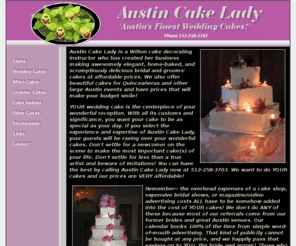 austincakelady.com: Austin Cake Lady providing wedding cakes and grooms cakes in the Austin Texas area
A site which displays the talents of the Austin Cake Lady, producer of stunning wedding cakes for all occasions