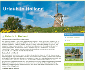 urlaub-holland.net: Urlaub in Holland - Ferienhaus Holland
Sie planen einen schönen Urlaub in Holland? Hier finden Sie die passende Ferienwohnung oder ein attraktives Ferienhaus in Holland.