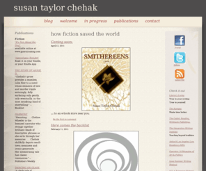 susantaylorchehak.com: blog - susan taylor chehak
The website featuring Susan Taylor Chehak, novelist and fiction writing teacher, author of Smithereens and Don Quixote Meets the Mob.