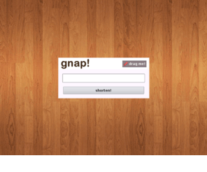 gnap.es: gnap! | the simple url shortener
Free, simple and fast URL shortener