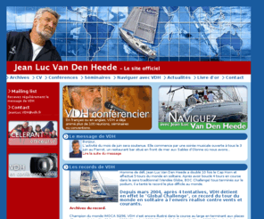 vdh.fr: Les nouveaux challenges de VDH 02
Jean Luc Van Den Heede dit VDH tente le Global Challenge, record du tour du monde à l'envers sur son monocoque Adrien 