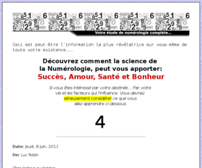 etudesdenumerologie.com: Etude et thme de numrologie
Une tude de numrologie vous permettra de raliser: ce que vous avez fait, ce que vous faites et ce que vous serez enclin  faire, et met en vidence les points forts et les points faibles de votre caractre.