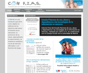 fundacionconfias.org:  	CONFIAS, FUNDACIÓN PARA UNA INFANCIA Y ADOLESCENCIA SALUDABLES 
 Defensa de los derechos del menor, fomento de una educación del menor, promoción de la salud, especialmente la salud mental, en la infancia y en la adolescencia, asistencia sanitaria y social de menores afectados o con factores de riesgo para desarrollar trastornos psiquiátricos. 