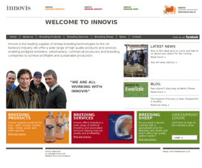 innovisgenetics.com: Innovis: Breeding innovation
Innovis is the leading provider of breeding technologies and supplies high quality products and services to predigree breeders, commercial producers, veterinarians and breeding companies. Innovis also supplies Aberdale and Aberfield crossbred ewes for commercial sheep production.