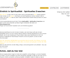 lebensimpuls.info: lebensimpuls.info: ERWACHEN
Einblick in Spiritualität - Spirituelles Erwachen - Wer bin ich? Was ist der Sinn des Lebens? Gibt es Leben nach dem Tod? Was ist Wirklichkeit und was Traum?