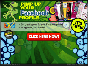 pimpmyfbprofile.com: Pimp My Facebook Profile!
Awesome Profile Page Layouts! Stand Out From The Crowd!