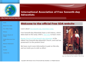 iafreesda.org: Free SDA | Free Seventh-day Adventists - Free SDAs
Official Free Seventh-day Adventist website. Free Seventh-day Adventists, or Free SDAs, have a rich history that dates back to the early 1900's. Please visit our history page to learn more about us.