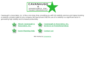 cavanaughassociates.com: Cavanaugh & Associates, Inc.
Cavanaugh & Associates, Inc. is like a one stop shop, providing you with full celebrity services and makes booking a celebrity a simple reality for any company.