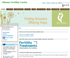 conceive.ca: The Ottawa Fertility Centre - 955 Green Valley Crescent | Ottawa, Ontario, Canada
The Fertility Centre at the University of Ottawa specializes in In Vitro Fertilization, assisting couples with fertility issues. Our experienced physicians have treated patients from across Canada, the United States and other countries, with success rates which are comparable to the best IVF Clinics worldwide. The Centre is located in Ottawa, Canadas capital city, and has been in operation for more than 15 years.