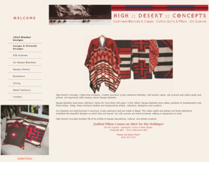 highdesertconcepts.com: Home Page
High Desert Concepts is recontextualizing southwest design, producing cashmere blankets and cotton quilts in 19th century Navajo blanket designs.