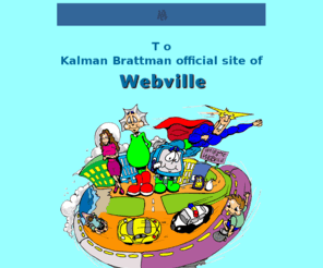 webville.org: Welcome to Kalman Brattman official site of Webville
Comprehensive information on Kalman Brattman