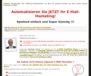 internetmarketertools.de: IMT PHP AutoResonder - Automatisieren Sie JETZT Ihr E-Mail Marketing! :: Internetmarketer Tools
Follow-Up PHP AutoResponder und Newsletter-Tool, das über die gleichen Features wie viele andere, teurere Autoresponder verfügt!