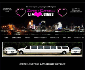 asweetexpress.com: Sweet
Express
Limousine
Service
Home
Page
Cincinnati Ohio Limousine rental. Serving Ohio, Indiana and Kentucky. Limousine rental for Weddings, Proms, graduation, anniversary or any other special event. Fully licensed and insured. Experienced  and courteous chauffers. 6 passenger, 10 passenger, 14 passenger, Deluxe Excursion Limousine.