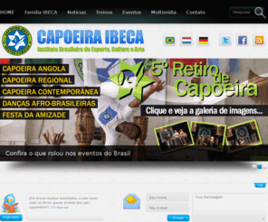 capoeiraibeca.com: Capoeira IBECA
IBECA - Instituto Brasileiro de Esporte, Cultura e Arte. Venha praticar capoeira com a gente, Brasil, Holanda e Alemanha.