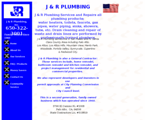 jandrplumbing.biz: J&R Plumbing serves Palo Alto, Los Altos, Los Altos Hills, Mt. View area.
J&R Plumbing serves the S. San MAteo County and N. Santa Clara County area.