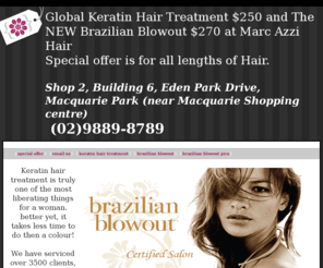 keratintreatmentsalon.com: Official Brazilian Blowout and Global Keratin Hair Treatment Salon
Australia's Official Brazilian Blowout salon. We specialise in the Keratin hair treatment from Brazilian Blowout and the Keratin hair treatment from Global Keratin.  Keratin straightening makes hair soft, straight and silky. Also available is the Brazilian blowout, the keratin hair treatment is keratin based and absolutely free from chemicals. Keratin hair treatment is very popular around the globe.