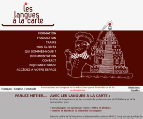 leslangues-alacarte.net: Les Langues à la Carte
Les langues à la carte propose aux professionnels de lhôtellerie et de la restauration des services de formations en langues et de traductions.