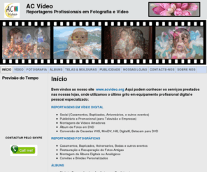 acvideo.org: AC Vídeo - Profissionais em Fotografia e Vídeo
AC Vídeo tem uma equipa profissional e séria para todos os tipos de reportagens sociais em Fotografia e Vídeo